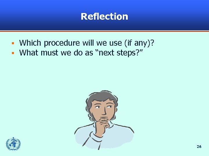 Reflection § § Which procedure will we use (if any)? What must we do