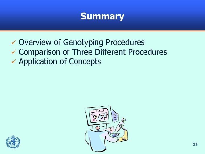 Summary Overview of Genotyping Procedures Comparison of Three Different Procedures Application of Concepts 27