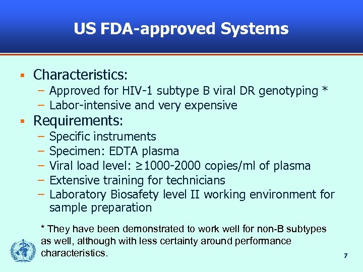 US FDA-approved Systems § Characteristics: – Approved for HIV-1 subtype B viral DR genotyping