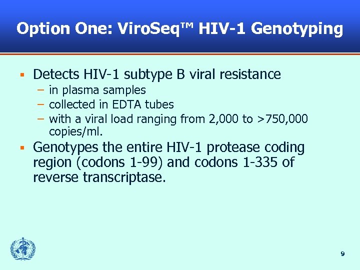 Option One: Viro. Seq™ HIV-1 Genotyping § Detects HIV-1 subtype B viral resistance –