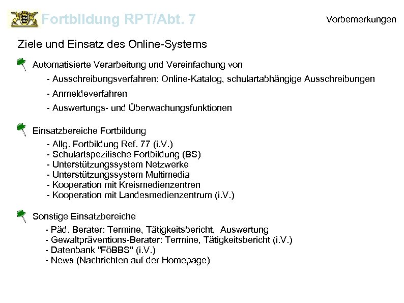 Fortbildung RPT/Abt. 7 Vorbemerkungen Ziele und Einsatz des Online-Systems Automatisierte Verarbeitung und Vereinfachung von