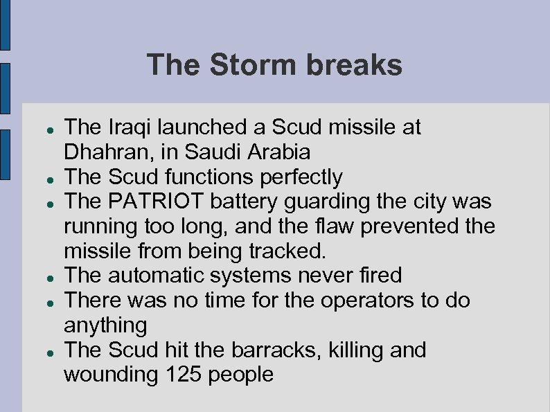 The Storm breaks The Iraqi launched a Scud missile at Dhahran, in Saudi Arabia