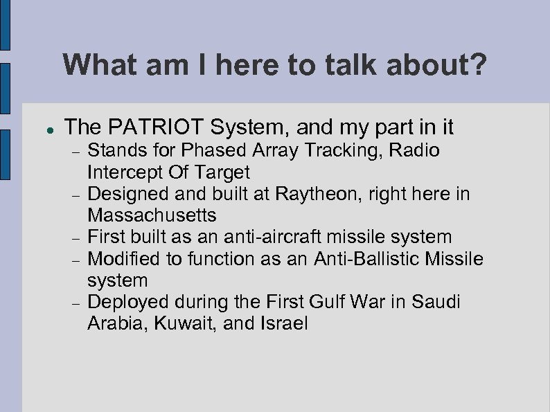 What am I here to talk about? The PATRIOT System, and my part in