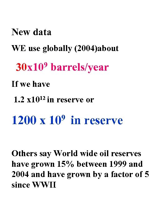 New data WE use globally (2004)about 30 x 109 barrels/year If we have 1.