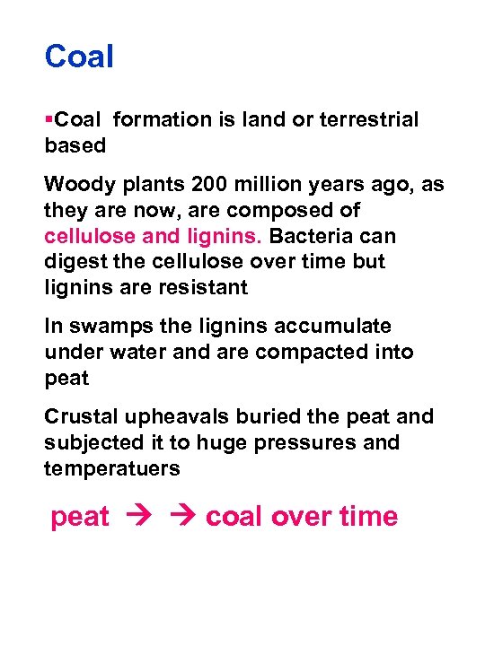 Coal §Coal formation is land or terrestrial based Woody plants 200 million years ago,