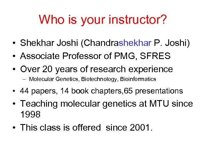 Who is your instructor? • Shekhar Joshi (Chandrashekhar P. Joshi) • Associate Professor of