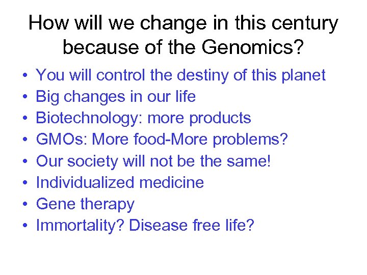 How will we change in this century because of the Genomics? • • You