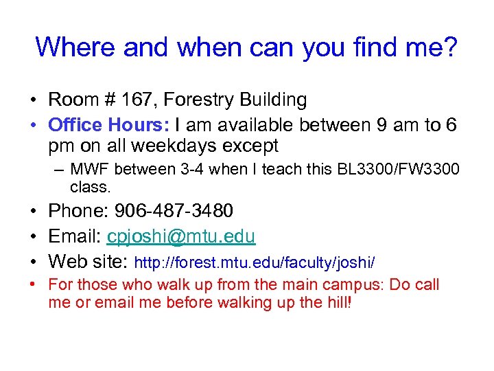 Where and when can you find me? • Room # 167, Forestry Building •