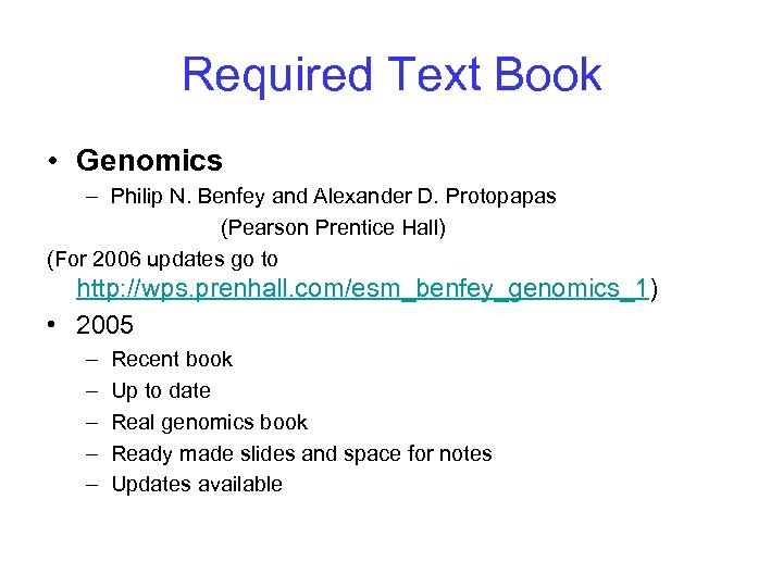 Required Text Book • Genomics – Philip N. Benfey and Alexander D. Protopapas (Pearson