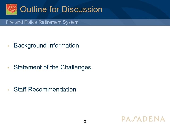 Outline for Discussion Fire and Police Retirement System • Background Information • Statement of
