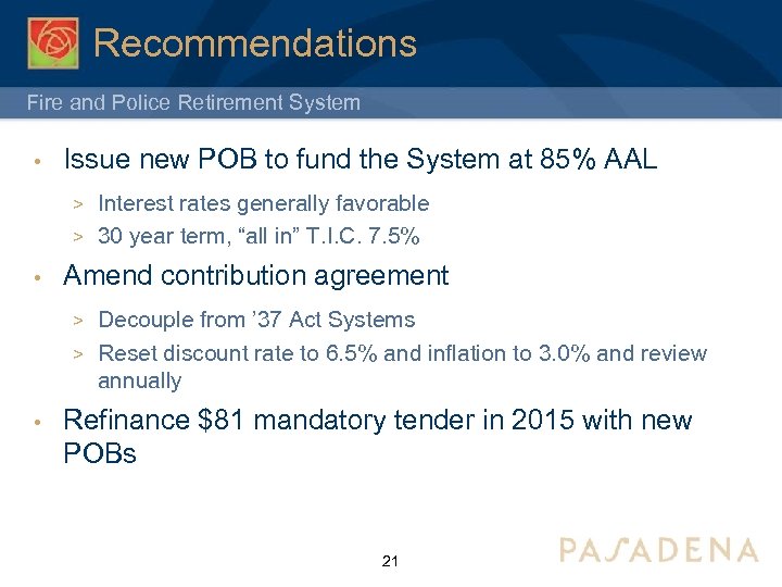 Recommendations Fire and Police Retirement System • Issue new POB to fund the System