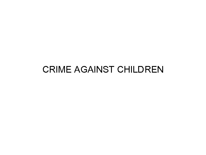 CRIME AGAINST CHILDREN 