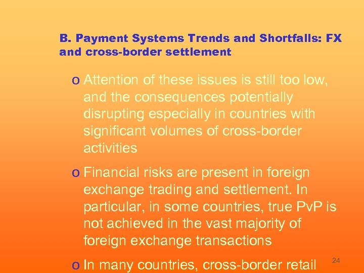 B. Payment Systems Trends and Shortfalls: FX and cross-border settlement o Attention of these