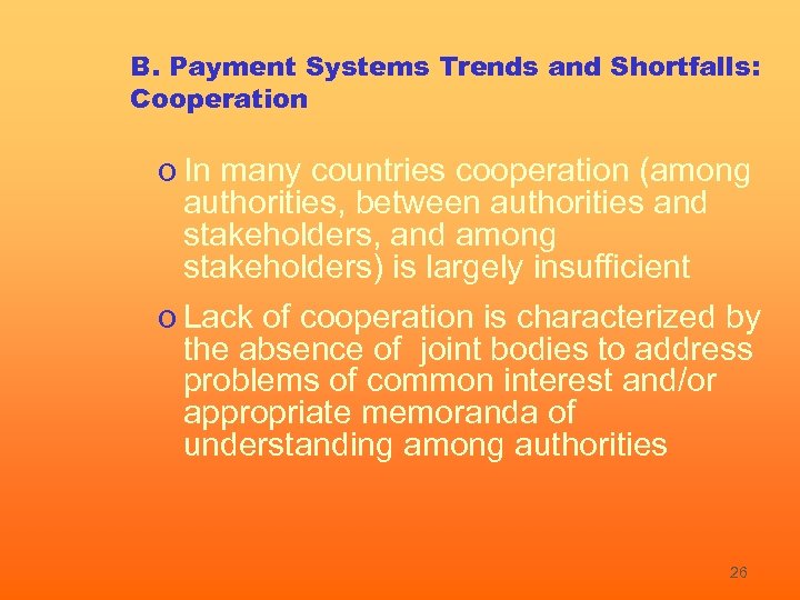 B. Payment Systems Trends and Shortfalls: Cooperation o In many countries cooperation (among authorities,