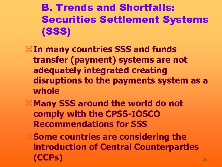 B. Trends and Shortfalls: Securities Settlement Systems (SSS) z In many countries SSS and