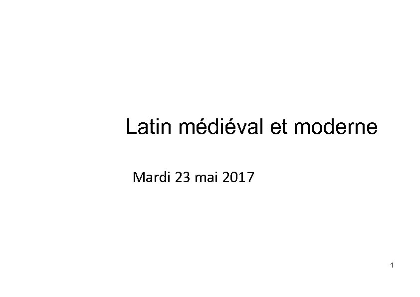 Latin médiéval et moderne Mardi 23 mai 2017 1 