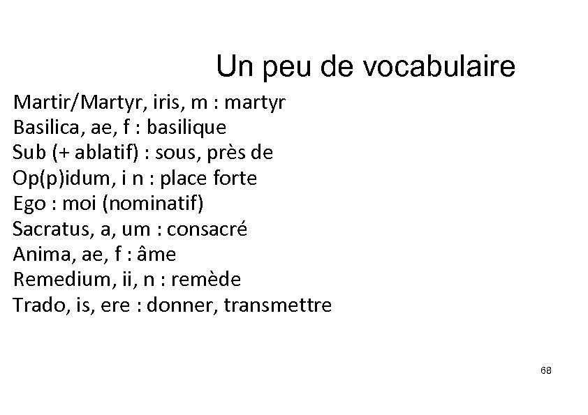 Un peu de vocabulaire Martir/Martyr, iris, m : martyr Basilica, ae, f : basilique