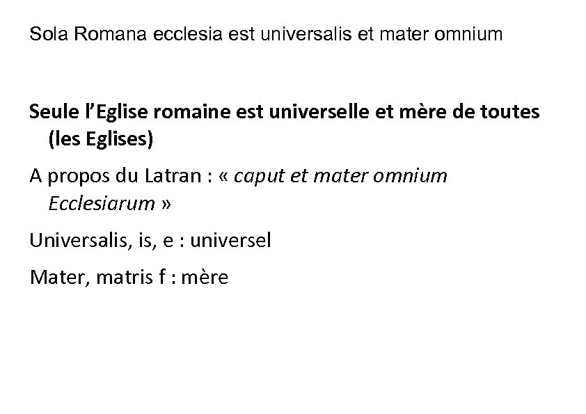 Sola Romana ecclesia est universalis et mater omnium Seule l’Eglise romaine est universelle et