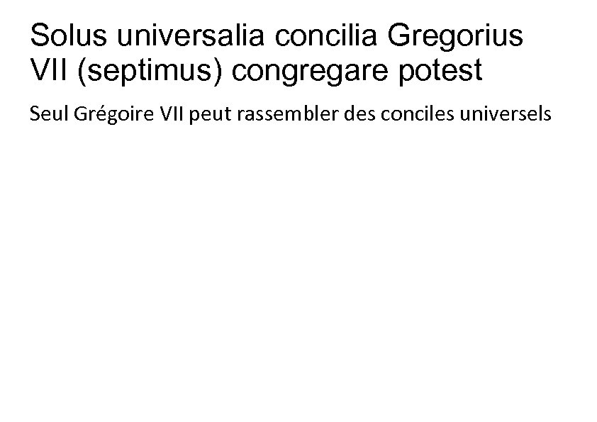 Solus universalia concilia Gregorius VII (septimus) congregare potest Seul Grégoire VII peut rassembler des