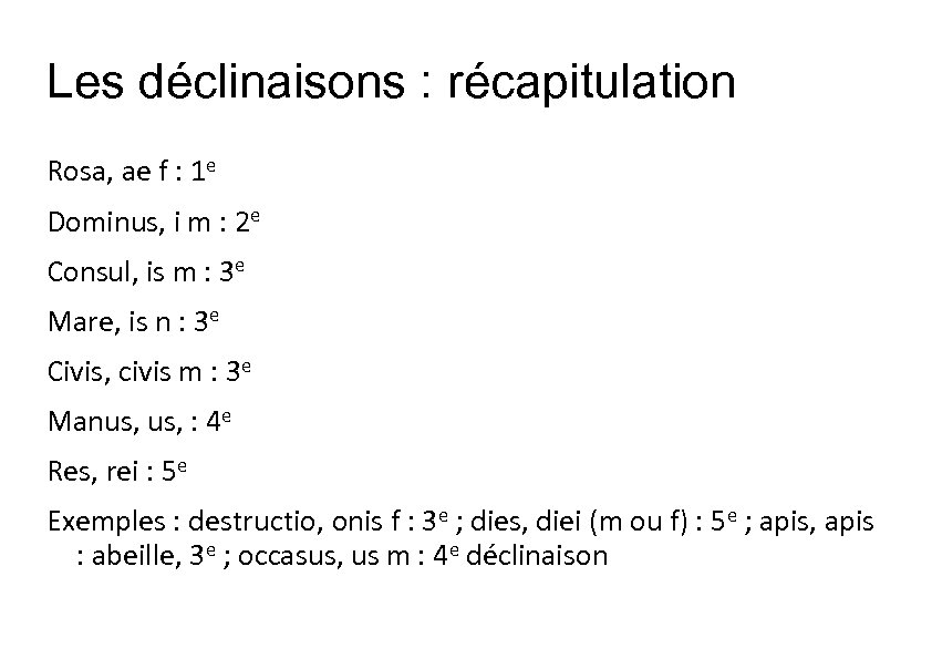 Les déclinaisons : récapitulation Rosa, ae f : 1 e Dominus, i m :