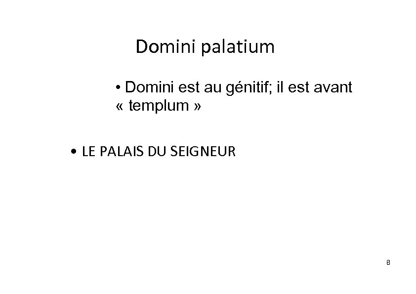 Domini palatium • Domini est au génitif; il est avant « templum » •