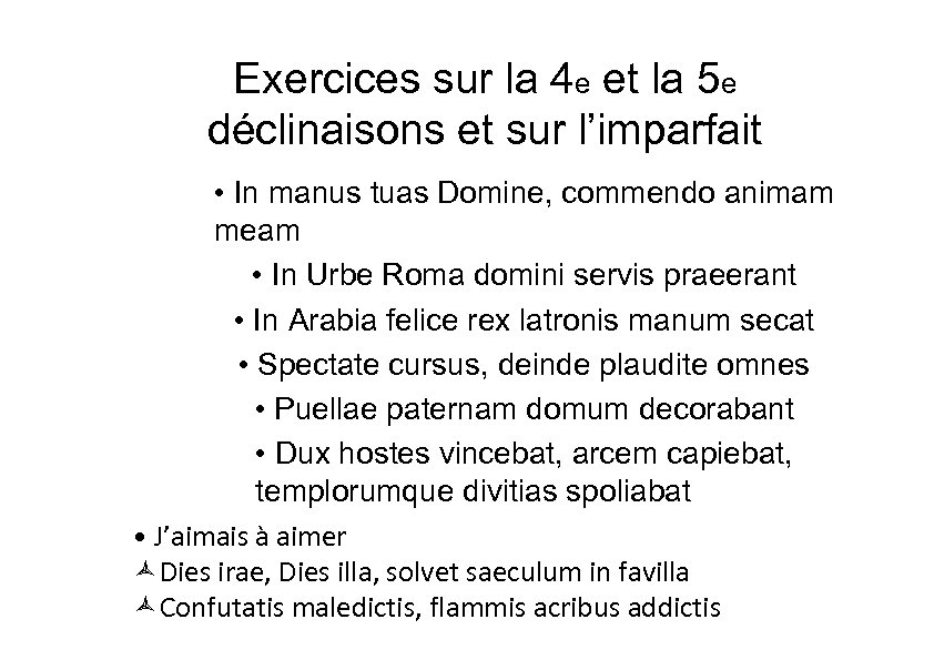 Exercices sur la 4 e et la 5 e déclinaisons et sur l’imparfait •