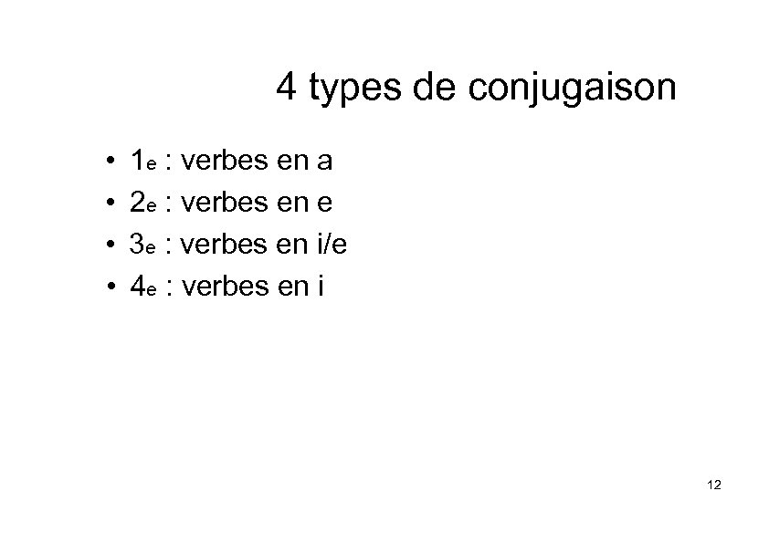 4 types de conjugaison • • 1 e : verbes en a 2 e