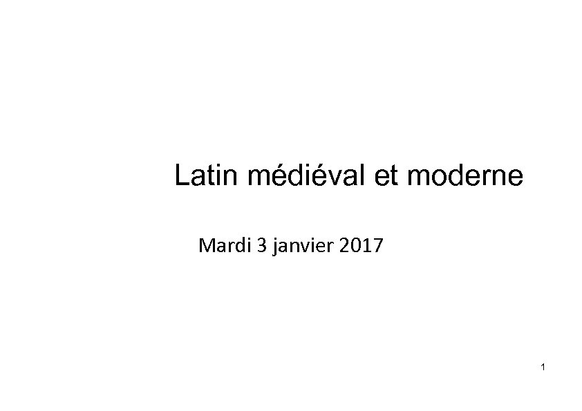 Latin médiéval et moderne Mardi 3 janvier 2017 1 