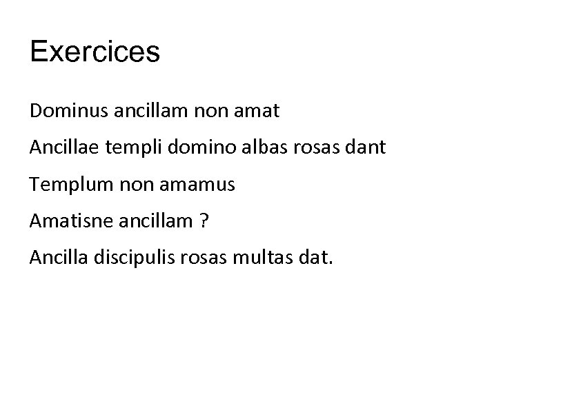 Exercices Dominus ancillam non amat Ancillae templi domino albas rosas dant Templum non amamus