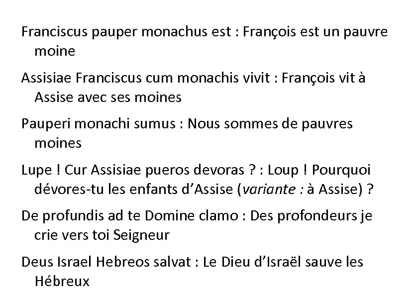 Franciscus pauper monachus est : François est un pauvre moine Assisiae Franciscus cum monachis