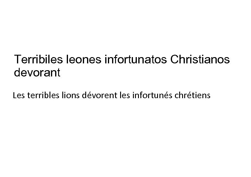 Terribiles leones infortunatos Christianos devorant Les terribles lions dévorent les infortunés chrétiens 