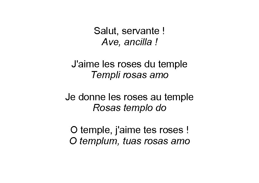 Salut, servante ! Ave, ancilla ! J'aime les roses du temple Templi rosas amo