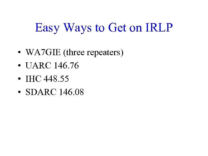 Easy Ways to Get on IRLP • • WA 7 GIE (three repeaters) UARC