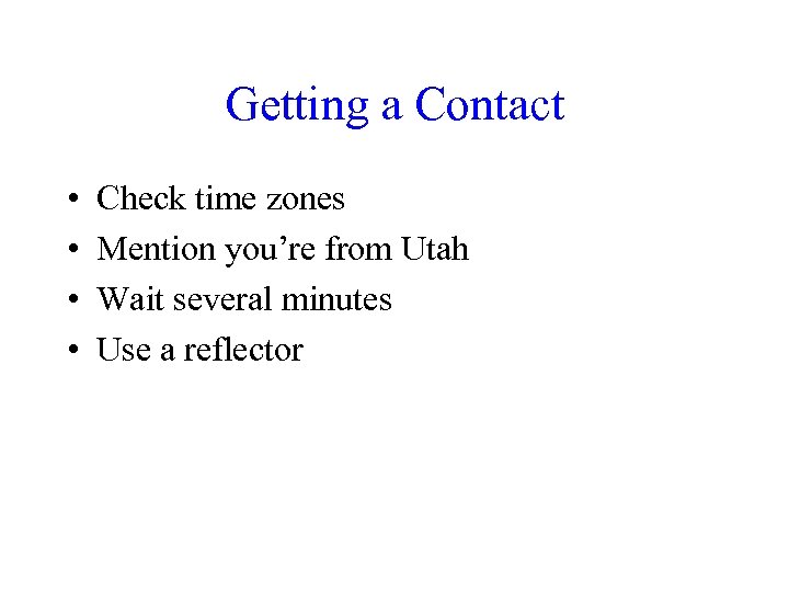 Getting a Contact • • Check time zones Mention you’re from Utah Wait several
