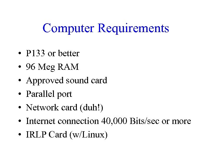 Computer Requirements • • P 133 or better 96 Meg RAM Approved sound card