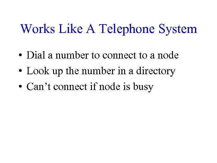 Works Like A Telephone System • Dial a number to connect to a node
