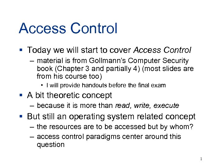 Access Control § Today we will start to cover Access Control – material is