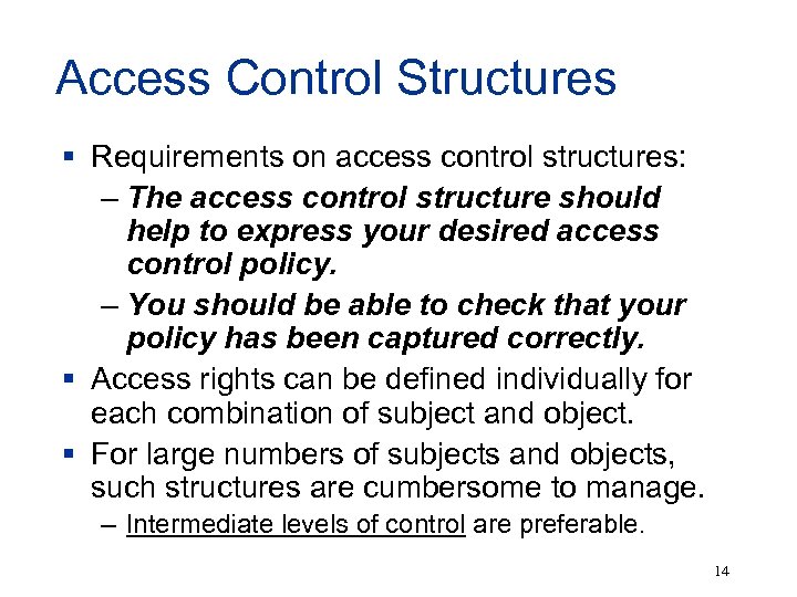 Access Control Structures § Requirements on access control structures: – The access control structure