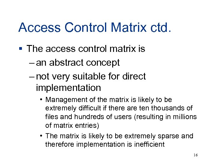 Access Control Matrix ctd. § The access control matrix is – an abstract concept