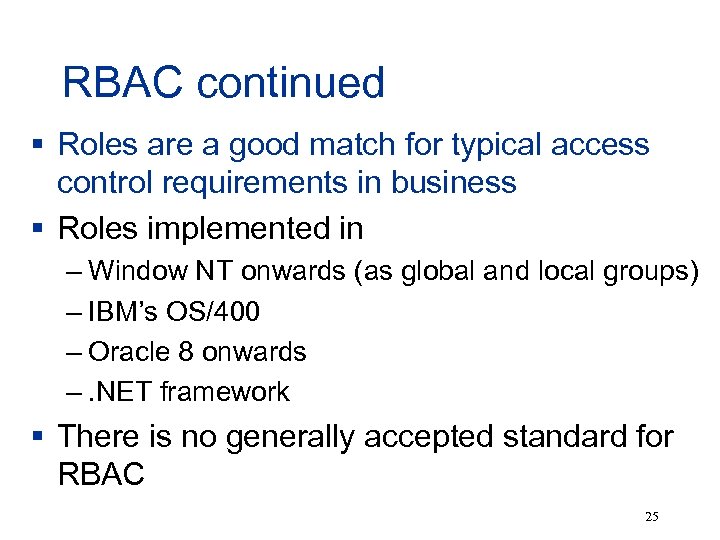 RBAC continued § Roles are a good match for typical access control requirements in