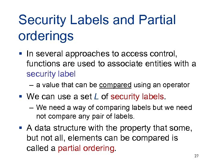 Security Labels and Partial orderings § In several approaches to access control, functions are