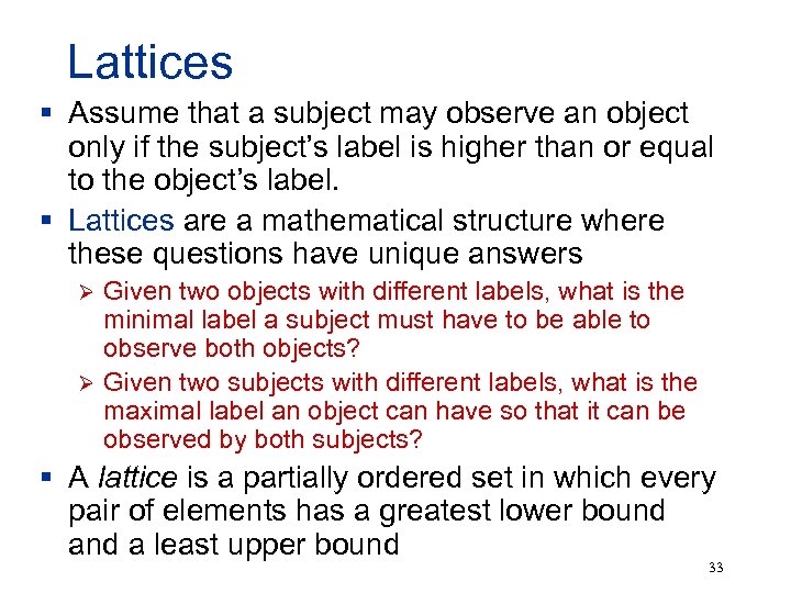 Lattices § Assume that a subject may observe an object only if the subject’s