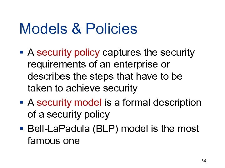 Models & Policies § A security policy captures the security requirements of an enterprise