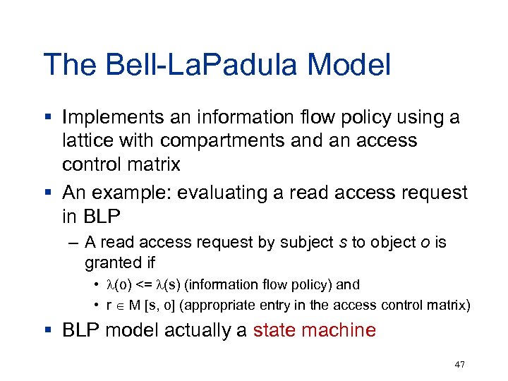 The Bell-La. Padula Model § Implements an information flow policy using a lattice with