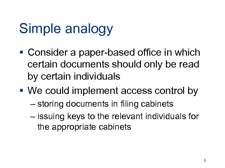 Simple analogy § Consider a paper-based office in which certain documents should only be