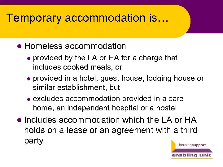 Temporary accommodation is… l Homeless accommodation provided by the LA or HA for a