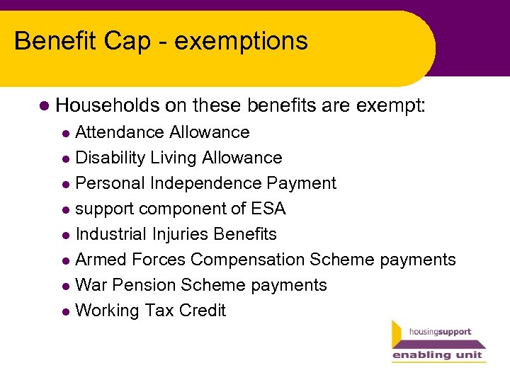 Benefit Cap - exemptions l Households on these benefits are exempt: Attendance Allowance l