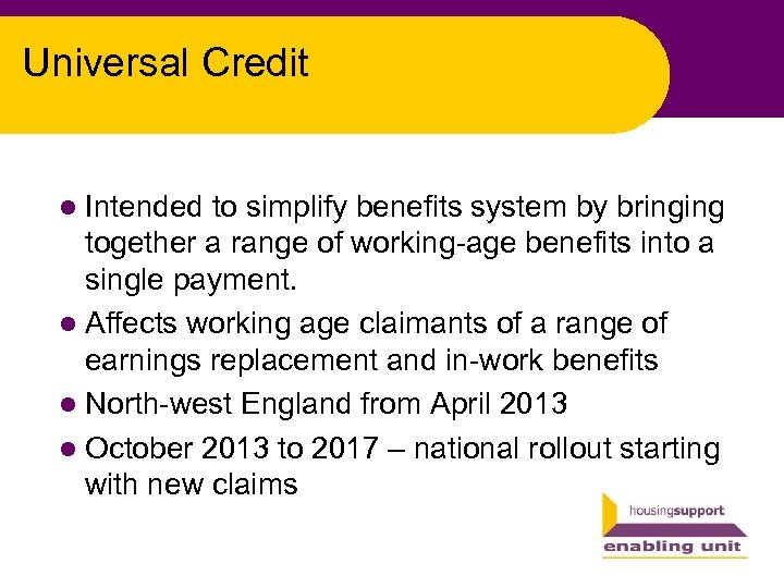 Universal Credit l Intended to simplify benefits system by bringing together a range of