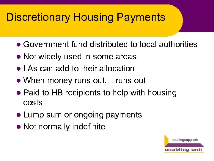 Discretionary Housing Payments l Government fund distributed to local authorities l Not widely used