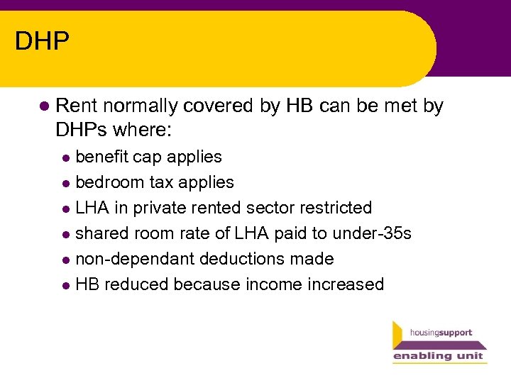 DHP l Rent normally covered by HB can be met by DHPs where: benefit